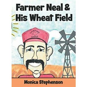 Farmer Neal & His Wheat Field, Hardcover - Monica Stephenson imagine