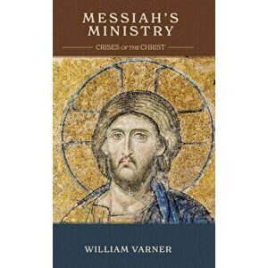 Messiah's Ministry: Crises of the Christ, Hardcover - William Varner imagine