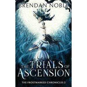 The Trials of Ascension, Paperback - Brendan Noble imagine