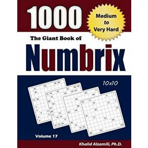 The Giant Book of Numbrix: 1000 Medium to Very Hard: (10x10) Puzzles, Paperback - Khalid Alzamili imagine