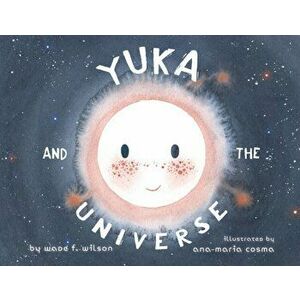 Yuka and the Universe, Paperback - Wade F. Wilson imagine