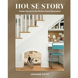 House Story: Insider Secrets to the Perfect Home Renovation, Hardcover - Jasmine Roth imagine