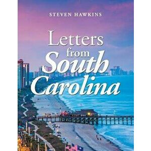 Letters from South Carolina, Paperback - Steven Hawkins imagine