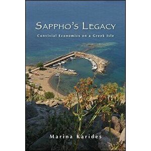 Sappho's Legacy: Convivial Economics on a Greek Isle, Paperback - Marina Karides imagine
