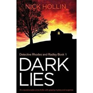 Dark Lies: An unputdownable crime thriller with gripping mystery and suspense, Paperback - Nick Hollin imagine