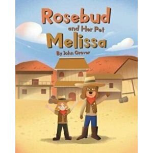 Rosebud and Her Pet Melissa, Paperback - John Grover imagine