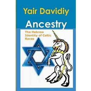 Ancestry: The Hebrew Identity of Celtic Races, Paperback - Yair Davidiy imagine