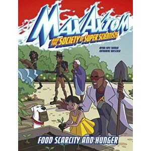 Food Scarcity and Hunger: A Max Axiom Super Scientist Adventure, Hardcover - Myra Faye Turner imagine