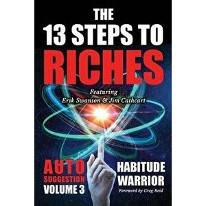 The 13 Steps To Riches: Habitude Warrior Volume 3: AUTO SUGGESTION with Jim Cathcart, Paperback - Erik Swanson imagine