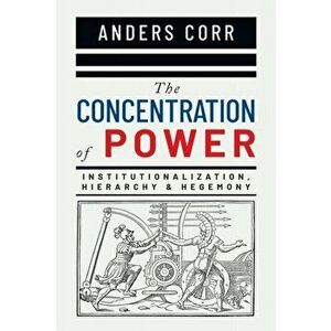 The Concentration of Power, Paperback - Anders Corr imagine