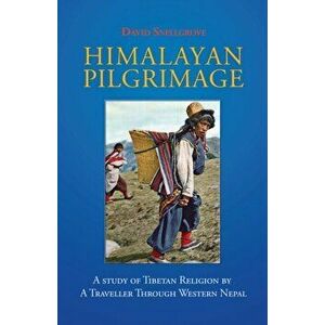 Himalayan Pilgrimage: A Study of Tibetan Religion by a Traveller Through Western Nepal, Paperback - David Snellgrove imagine