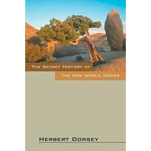 The Secret History of the New World Order, Paperback - Herbert Dorsey imagine