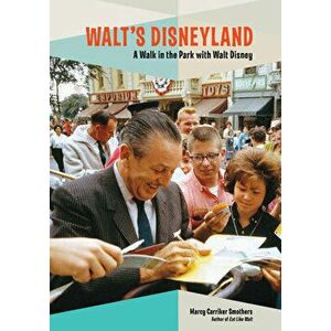 Walt's Disneyland: A Walk in the Park with Walt Disney, Paperback - Marcy Smothers imagine