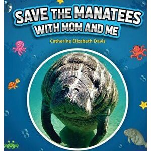 Save the Manatees with Mom and Me, Hardcover - Catherine Elizabeth Davis imagine