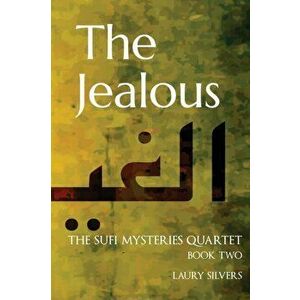 The Jealous: The Sufi Mysteries Quartet Book Two, Paperback - Laury Silvers imagine