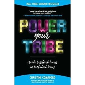 Power Your Tribe: Create Resilient Teams in Turbulent Times, Hardcover - Christine Comaford imagine