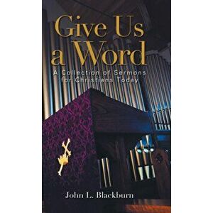 Give Us a Word: A Collection of Sermons for Christians Today, Hardcover - John Blackburn imagine