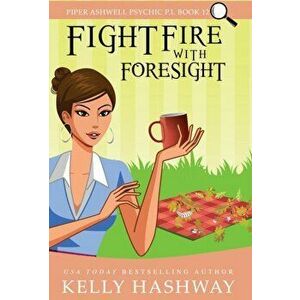 Fight Fire With Foresight, Hardcover - Kelly Hashway imagine