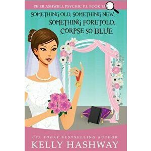 Something Old, Something New, Something Foretold, Corpse So Blue, Hardcover - Kelly Hashway imagine