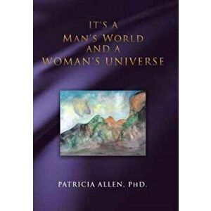 It's a Man's World and a Woman's Universe, Hardcover - Patricia Allen imagine