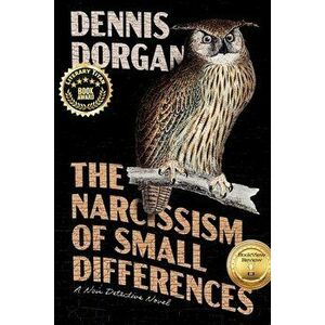 The Narcissism of Small Differences: A Noir Detective Novel, Paperback - Dennis Dorgan imagine