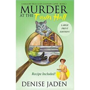 Murder at the Town Hall: A Mallory Beck Cozy Culinary Caper, Paperback - Denise Jaden imagine