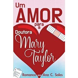Um Amor Para a Doutora Mary Taylor: Romance por Ana C. Sales, Paperback - Ana C. Sales imagine