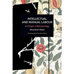 Intellectual and Manual Labour: A Critique of Epistemology, Paperback - Alfred Sohn-Rethel imagine