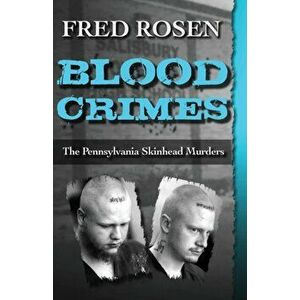 Blood Crimes: The Pennsylvania Skinhead Murders, Paperback - Fred Rosen imagine