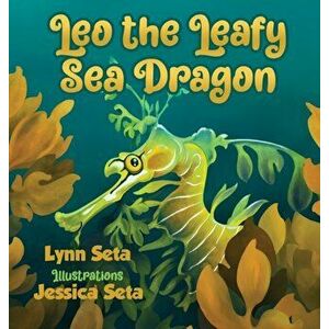 Leo the Leafy Sea Dragon, Hardcover - Lynn Seta imagine