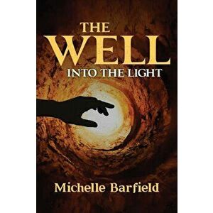 The Well: Into the Light, Paperback - Michelle Barfield imagine