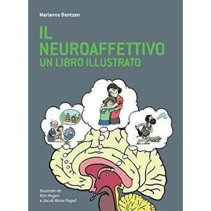 Il Neuroaffettivo - Un Libro Illustrato, Paperback - Marianne Bentzen imagine