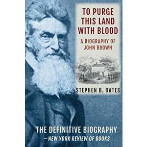 To Purge This Land with Blood: A Biography of John Brown [Updated Edition], Paperback - Stephen B. Oates imagine