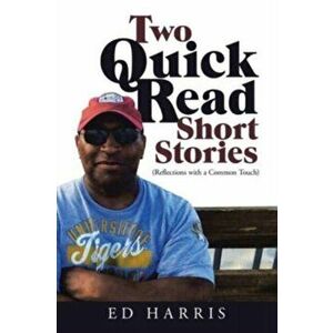 Two Quick Read Short Stories: (Reflections with a Common Touch), Paperback - Ed Harris imagine