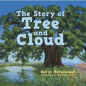 The Story of Tree and Cloud, Paperback - Daryl McCullough imagine