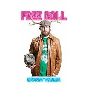 Free Roll, Hardcover - Brandt Tobler imagine
