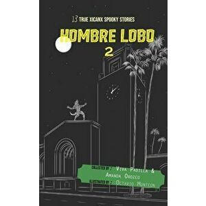 Hombre Lobo: 13 True Xicanx Spooky Stories, #2: 13 True Xicanx Spooky Stories: 13 True Xicanx Spooky Stories, Paperback - Viva Padilla imagine