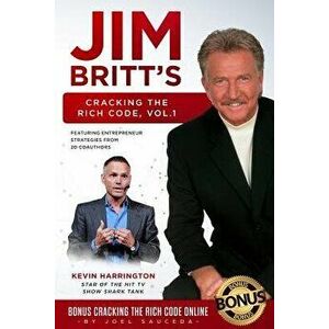 Cracking the Rich Code: Entrepreneurial Insights and Strategies from coauthors around the world, Paperback - Jim Britt imagine