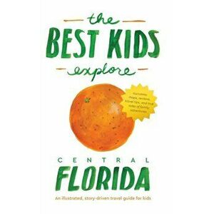 The Best Kids Explore Central Florida: An illustrated, story-driven travel guide for kids, Hardcover - Joshua D. Best imagine