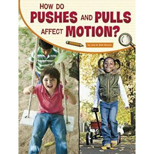 How Do Pushes and Pulls Affect Motion?, Hardcover - Lisa M. Bolt Simons imagine
