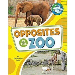 Opposites at the Zoo, Hardcover - Christianne Jones imagine