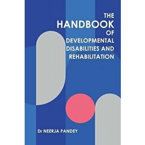 The Handbook of Developmental Disabilities and Rehabilitation, Paperback - Neerja Pandey imagine