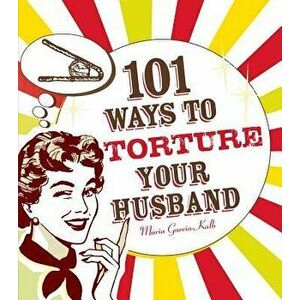 101 Ways to Torture Your Husband, Paperback - Maria Garcia-Kalb imagine