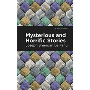 Mysterious and Horrific Stories, Paperback - Joseph Sherdian Le Fanu imagine