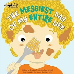 The Messiest Day Of My Entire Life, Paperback - Bradley T. Morris imagine