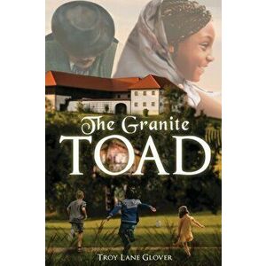 The Granite Toad, Paperback - Troy Lane Glover imagine