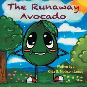 The Runaway Avocado, Paperback - Rhea G. Madison James imagine