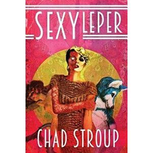 Sexy Leper, Paperback - Chad Stroup imagine