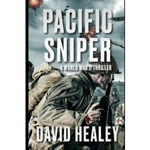 Pacific Sniper: A World War II Thriller, Paperback - David Healey imagine