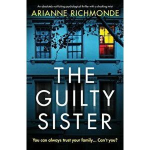 The Guilty Sister: An absolutely nail-biting psychological thriller with a shocking twist, Paperback - Arianne Richmonde imagine